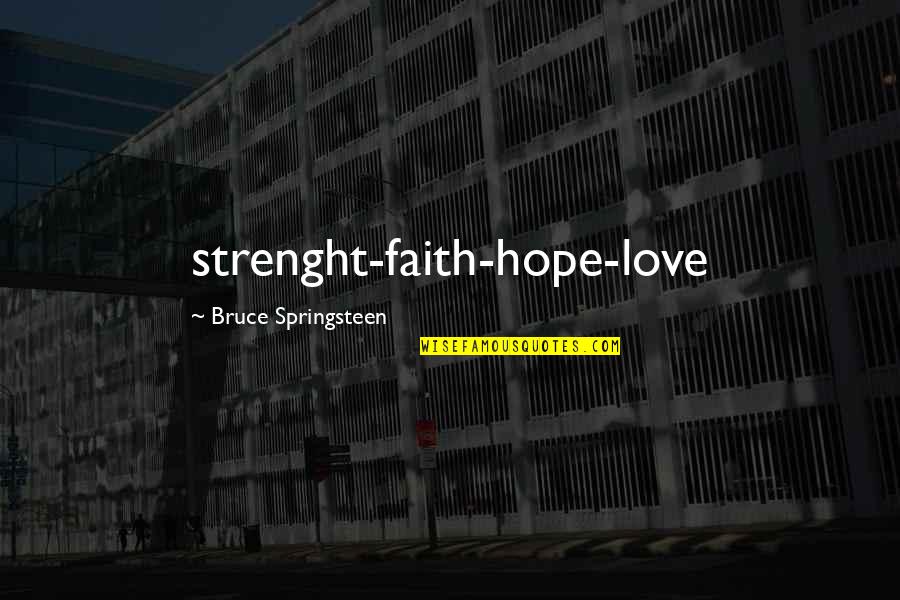 Prom Night Tumblr Quotes By Bruce Springsteen: strenght-faith-hope-love