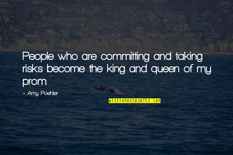Prom Queen Quotes By Amy Poehler: People who are committing and taking risks become
