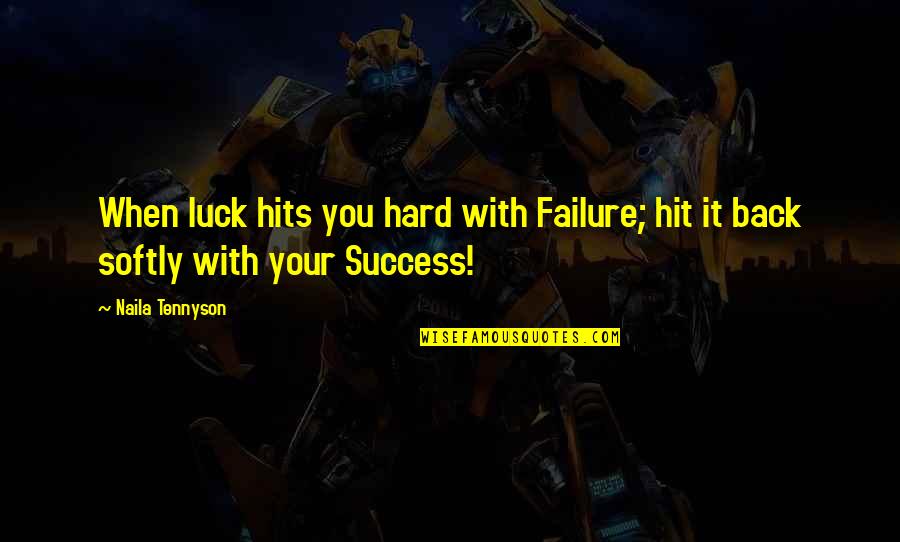 Prom Th En Quotes By Naila Tennyson: When luck hits you hard with Failure; hit