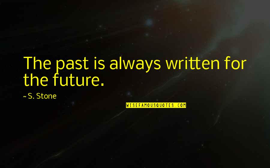 Promare Galo Quotes By S. Stone: The past is always written for the future.