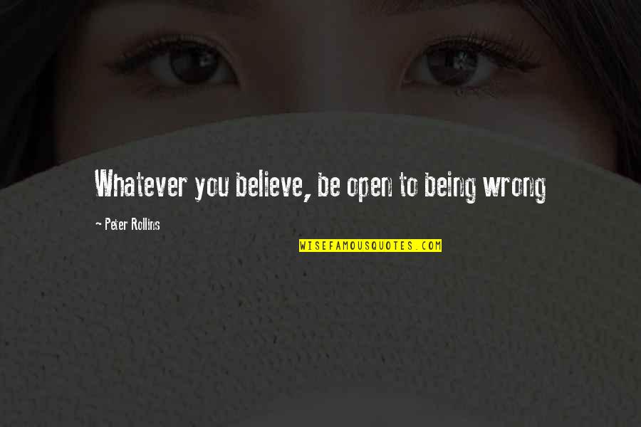 Promedio Movil Quotes By Peter Rollins: Whatever you believe, be open to being wrong