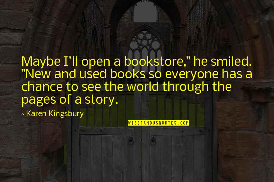 Promenade Quotes By Karen Kingsbury: Maybe I'll open a bookstore," he smiled. "New