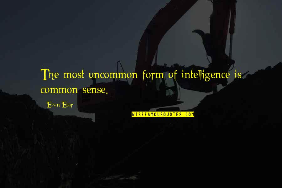 Promenading Quotes By Evan Esar: The most uncommon form of intelligence is common