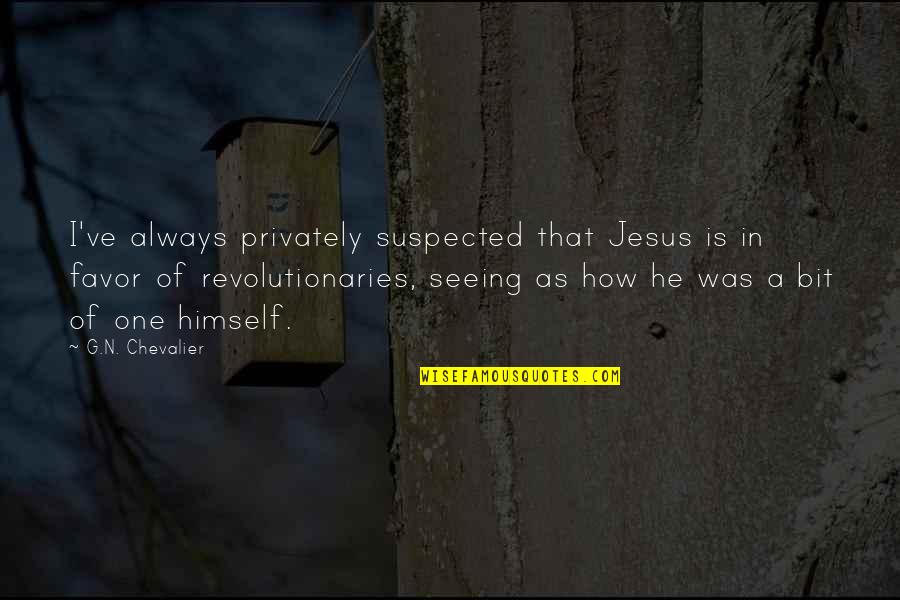 Promend Fork Quotes By G.N. Chevalier: I've always privately suspected that Jesus is in