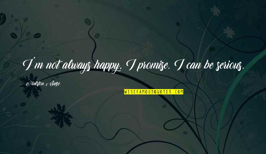 Promenieren Quotes By Halston Sage: I'm not always happy, I promise. I can Promenieren Quotes By Halston Sage: I'm not always happy, I promise. I can