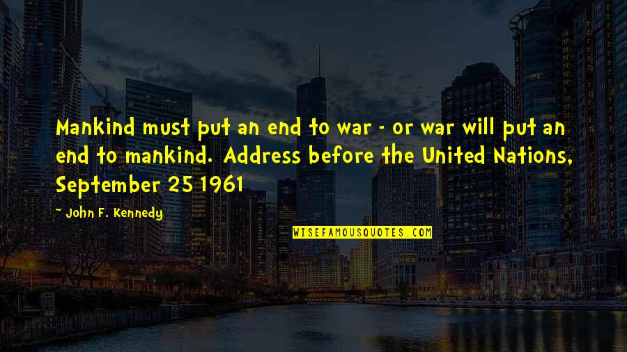 Promenieren Quotes By John F. Kennedy: Mankind must put an end to war -