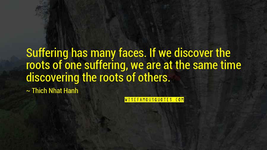 Promenieren Quotes By Thich Nhat Hanh: Suffering has many faces. If we discover the