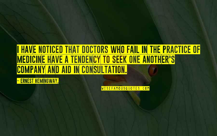 Promenio Ili Quotes By Ernest Hemingway,: I have noticed that doctors who fail in Promenio Ili Quotes By Ernest Hemingway,: I have noticed that doctors who fail in