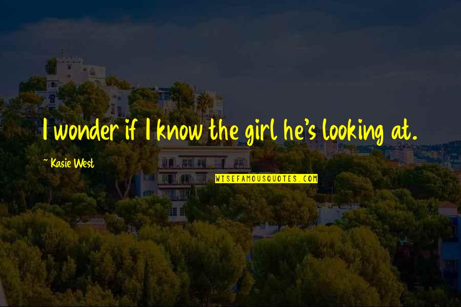 Promenio Quotes By Kasie West: I wonder if I know the girl he's