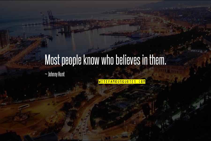 Promenite Quotes By Johnny Hunt: Most people know who believes in them.