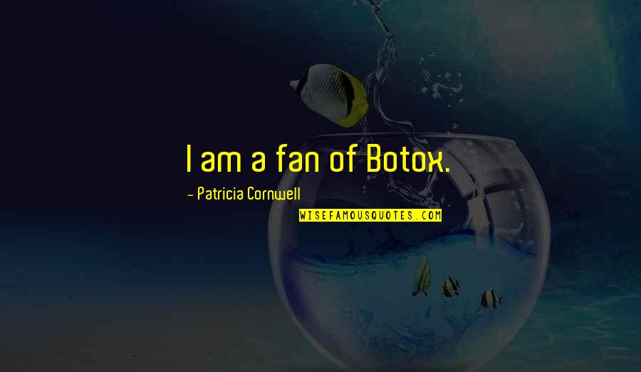 Promersberger Company Quotes By Patricia Cornwell: I am a fan of Botox.