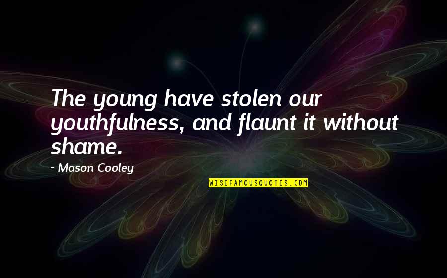 Promesas De La Quotes By Mason Cooley: The young have stolen our youthfulness, and flaunt