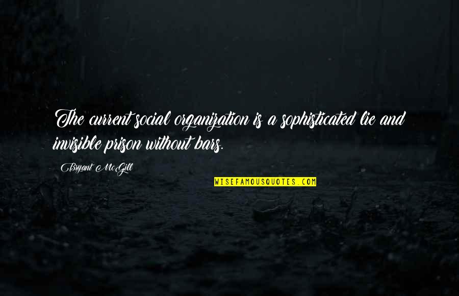 Promesas Quotes By Bryant McGill: The current social organization is a sophisticated lie Promesas Quotes By Bryant McGill: The current social organization is a sophisticated lie