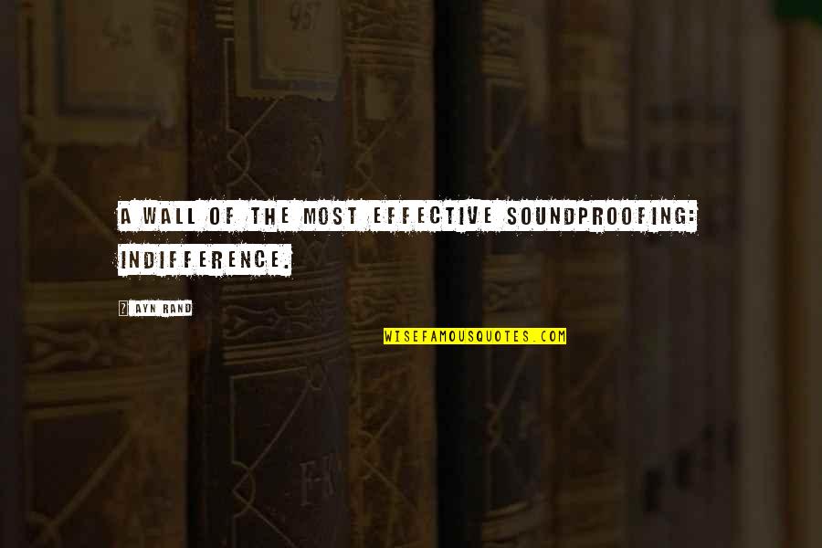 Promessa Exploradores Quotes By Ayn Rand: A wall of the most effective soundproofing: indifference.