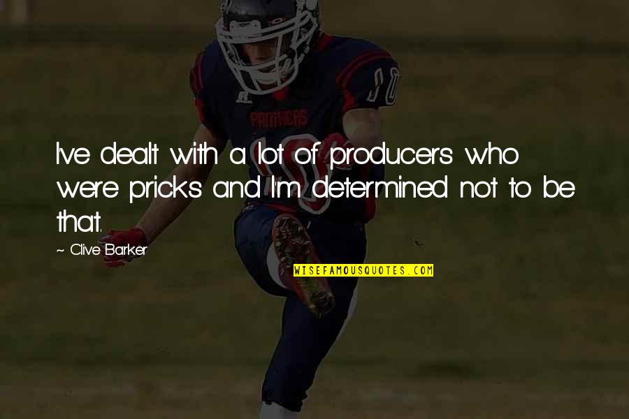Promessa Exploradores Quotes By Clive Barker: I've dealt with a lot of producers who Promessa Exploradores Quotes By Clive Barker: I've dealt with a lot of producers who