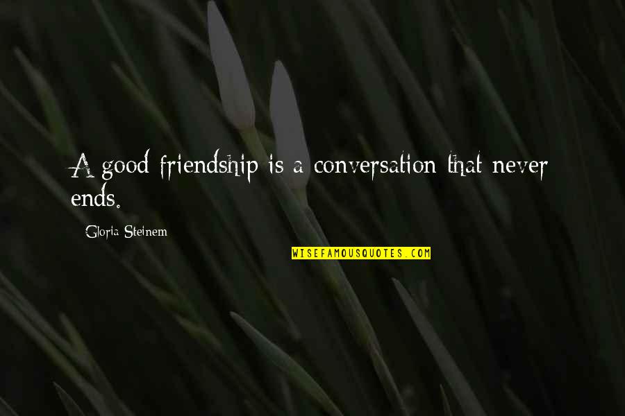 Promessas Ao Quotes By Gloria Steinem: A good friendship is a conversation that never