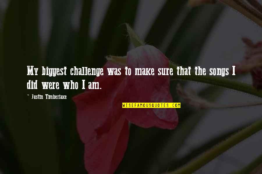Promessas Ao Quotes By Justin Timberlake: My biggest challenge was to make sure that Promessas Ao Quotes By Justin Timberlake: My biggest challenge was to make sure that