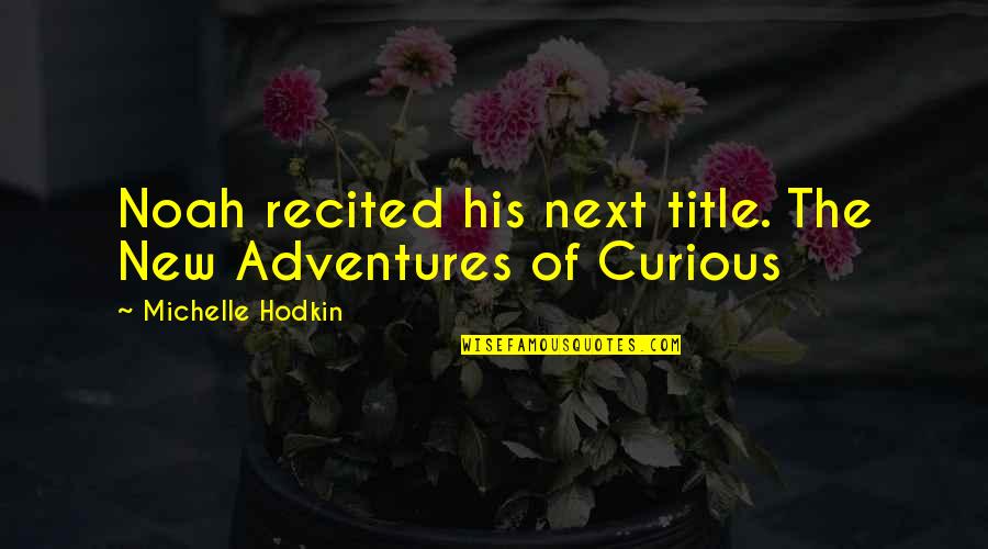 Promessas Biblicas Quotes By Michelle Hodkin: Noah recited his next title. The New Adventures