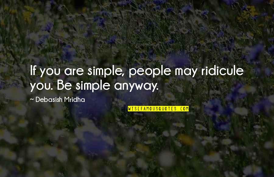 Promesses De Dieu Quotes By Debasish Mridha: If you are simple, people may ridicule you. Promesses De Dieu Quotes By Debasish Mridha: If you are simple, people may ridicule you.
