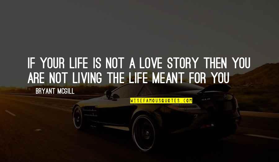 Promesso Properties Quotes By Bryant McGill: If your life is not a love story