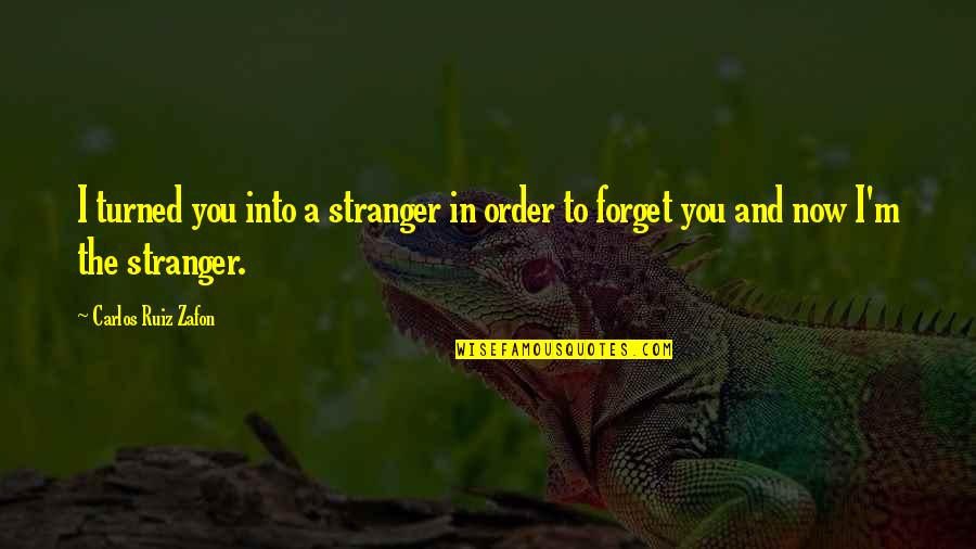 Promesso Properties Quotes By Carlos Ruiz Zafon: I turned you into a stranger in order Promesso Properties Quotes By Carlos Ruiz Zafon: I turned you into a stranger in order
