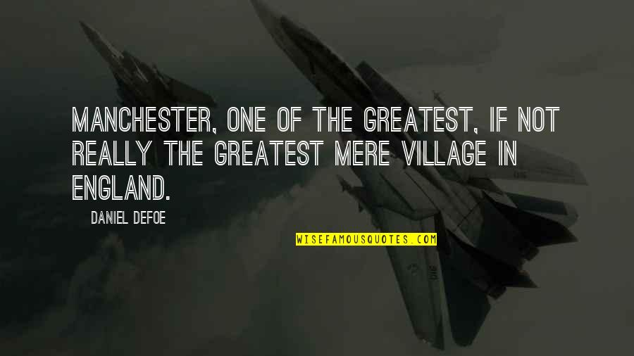 Prometama Quotes By Daniel Defoe: Manchester, one of the greatest, if not really