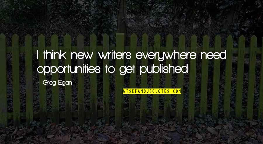 Prometedor En Quotes By Greg Egan: I think new writers everywhere need opportunities to