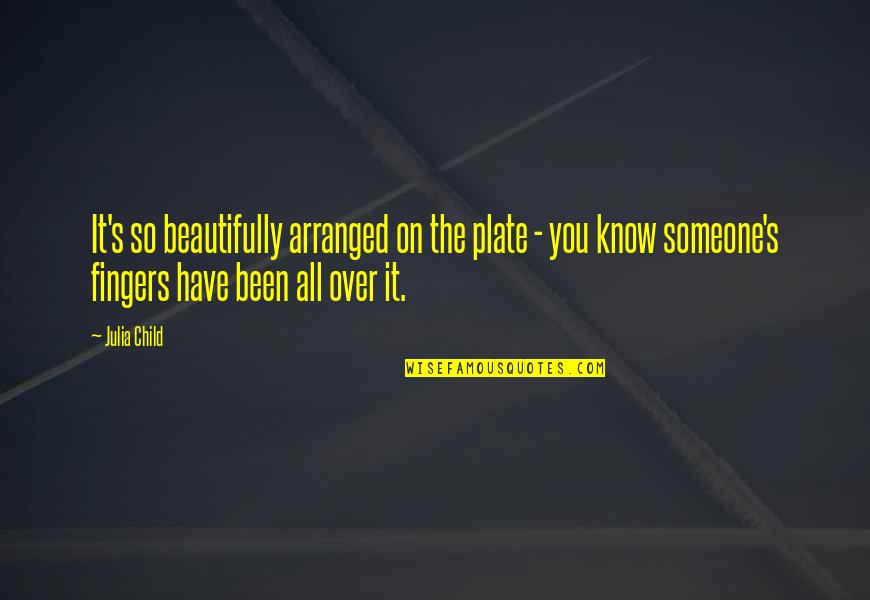 Prometedor En Quotes By Julia Child: It's so beautifully arranged on the plate -