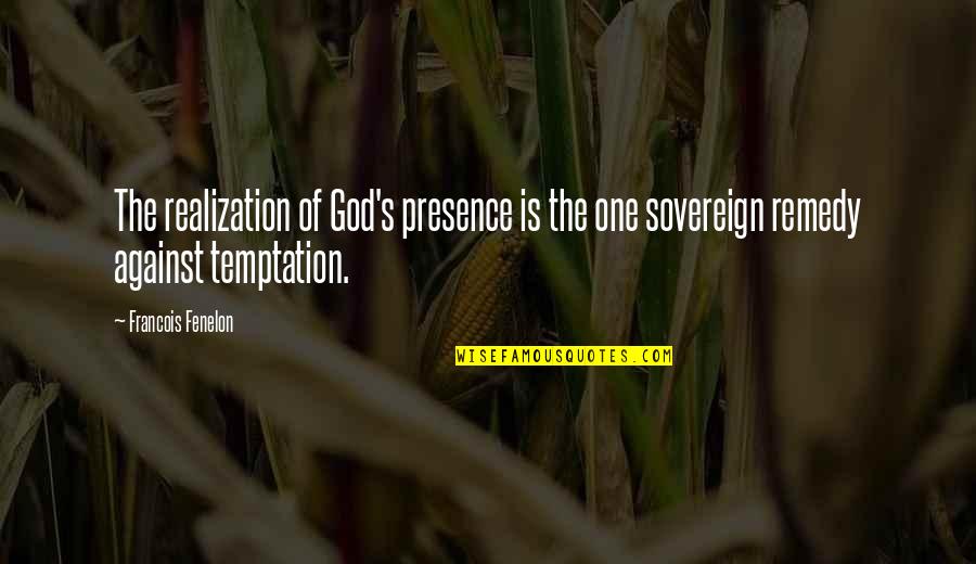 Prometer En Quotes By Francois Fenelon: The realization of God's presence is the one Prometer En Quotes By Francois Fenelon: The realization of God's presence is the one