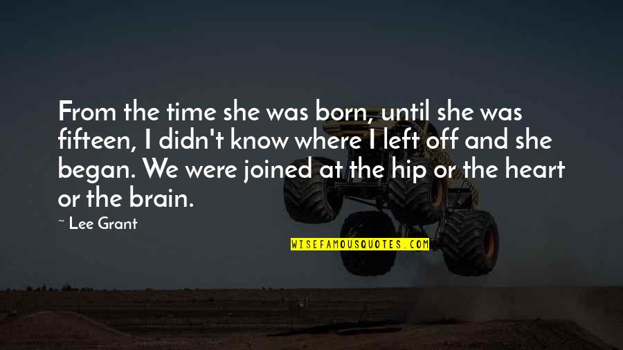 Prometer Sinonimo Quotes By Lee Grant: From the time she was born, until she Prometer Sinonimo Quotes By Lee Grant: From the time she was born, until she