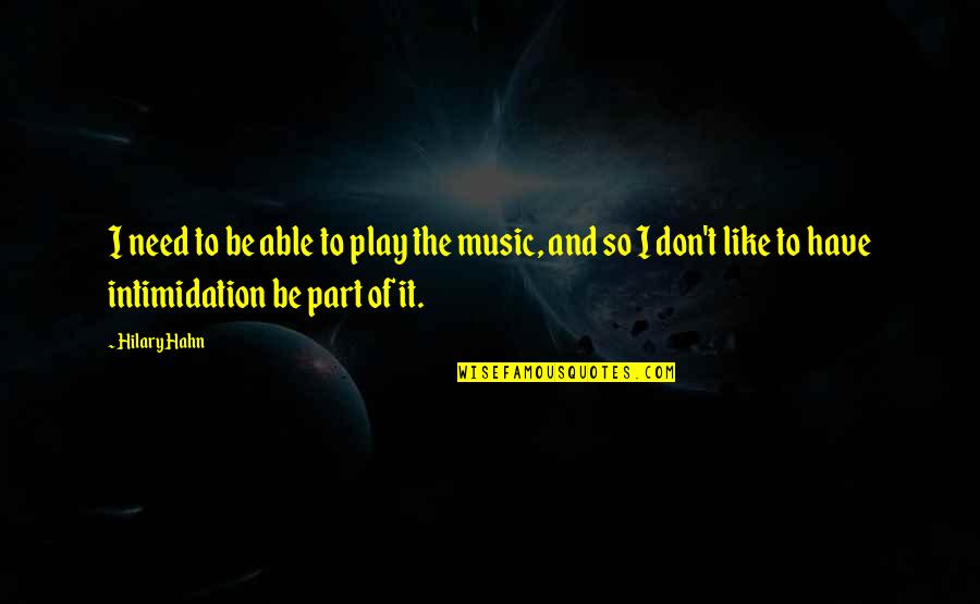 Promethea Quotes By Hilary Hahn: I need to be able to play the