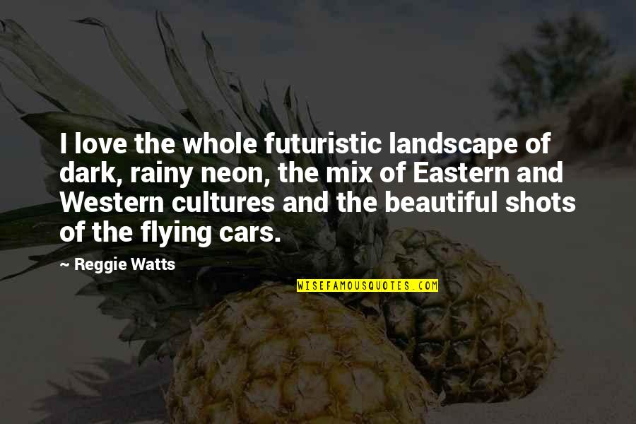 Promethean Boards Quotes By Reggie Watts: I love the whole futuristic landscape of dark,