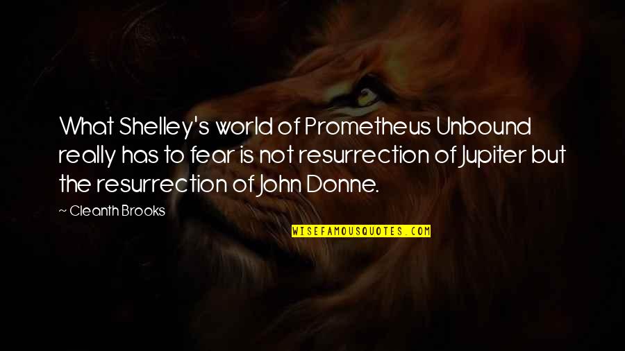 Prometheus Quotes By Cleanth Brooks: What Shelley's world of Prometheus Unbound really has