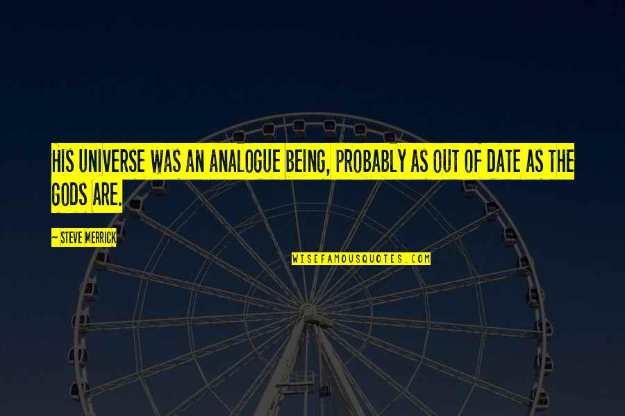 Prometimos Mo Quotes By Steve Merrick: His universe was an analogue being, probably as