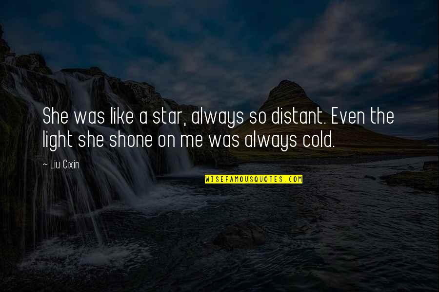 Prometimos No Yorar Quotes By Liu Cixin: She was like a star, always so distant.