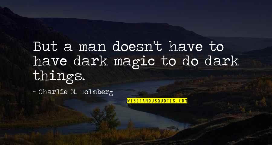 Prometo Edit Quotes By Charlie N. Holmberg: But a man doesn't have to have dark Prometo Edit Quotes By Charlie N. Holmberg: But a man doesn't have to have dark
