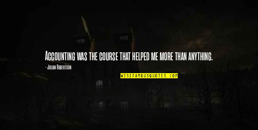 Prometo Edit Quotes By Julian Robertson: Accounting was the course that helped me more Prometo Edit Quotes By Julian Robertson: Accounting was the course that helped me more