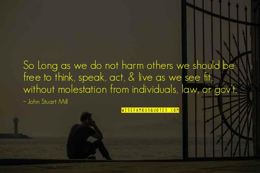 Prometo Fonseca Quotes By John Stuart Mill: So Long as we do not harm others Prometo Fonseca Quotes By John Stuart Mill: So Long as we do not harm others