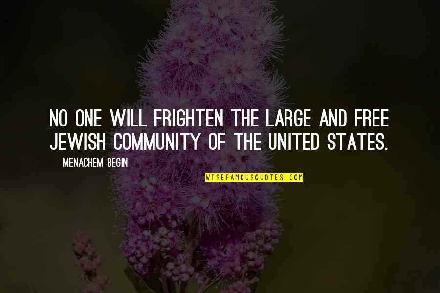 Prometo Fonseca Quotes By Menachem Begin: No one will frighten the large and free