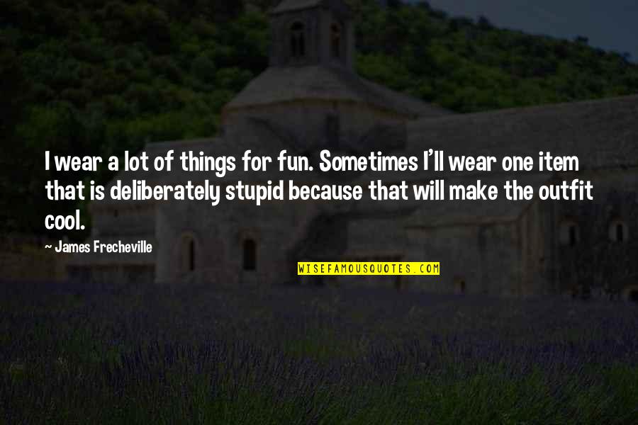 Promettre Past Quotes By James Frecheville: I wear a lot of things for fun. Promettre Past Quotes By James Frecheville: I wear a lot of things for fun.