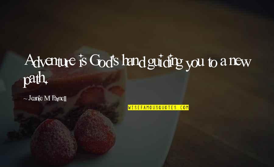 Promettre Past Quotes By Jeanie M Parnell: Adventure is God's hand guiding you to a Promettre Past Quotes By Jeanie M Parnell: Adventure is God's hand guiding you to a