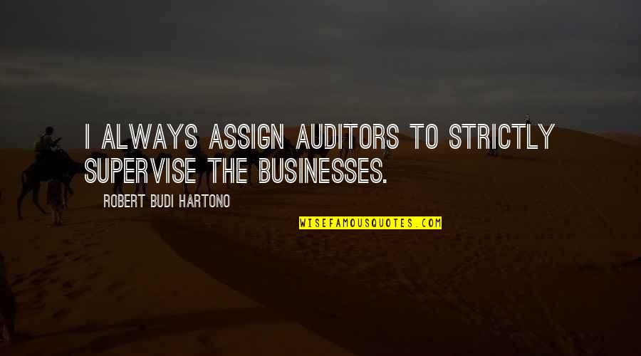 Promevo Llc Quotes By Robert Budi Hartono: I always assign auditors to strictly supervise the