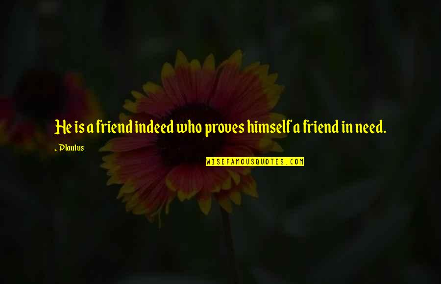 Promevo Quotes By Plautus: He is a friend indeed who proves himself
