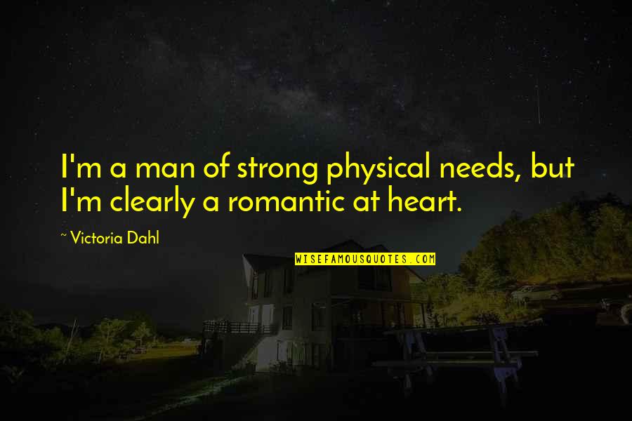 Promijenila Quotes By Victoria Dahl: I'm a man of strong physical needs, but