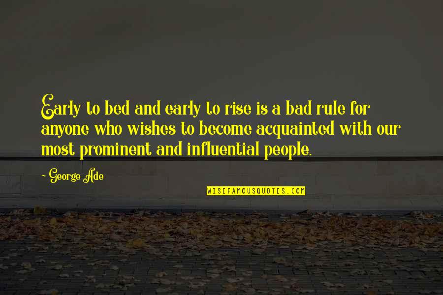 Prominent Quotes By George Ade: Early to bed and early to rise is