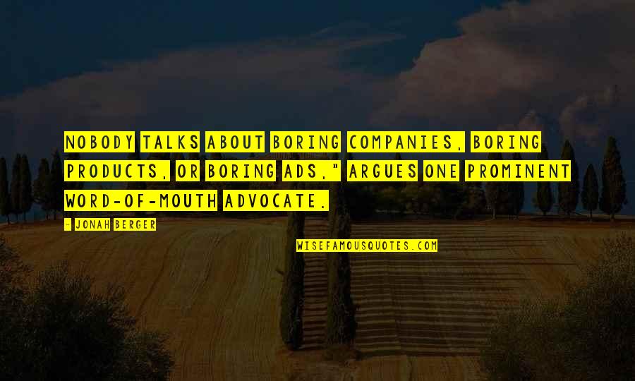Prominent Quotes By Jonah Berger: Nobody talks about boring companies, boring products, or