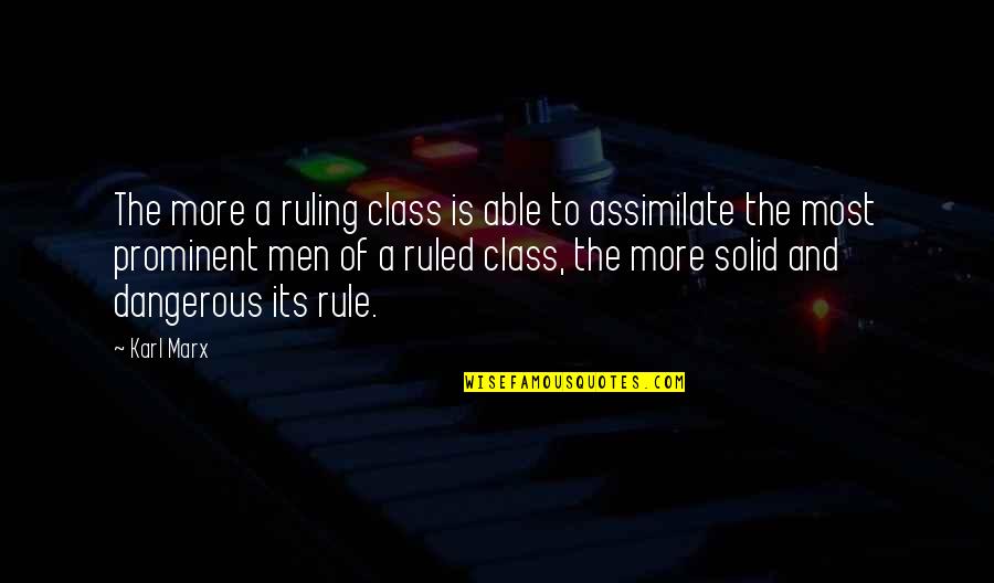 Prominent Quotes By Karl Marx: The more a ruling class is able to