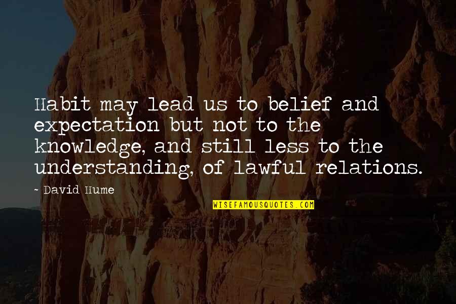 Prominently Protruding Quotes By David Hume: Habit may lead us to belief and expectation