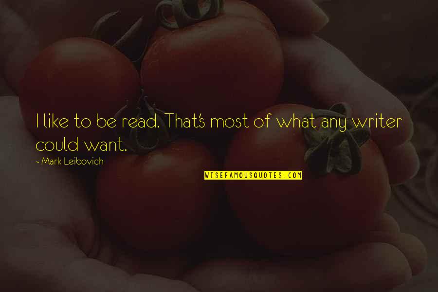 Promiscua Definicion Quotes By Mark Leibovich: I like to be read. That's most of Promiscua Definicion Quotes By Mark Leibovich: I like to be read. That's most of