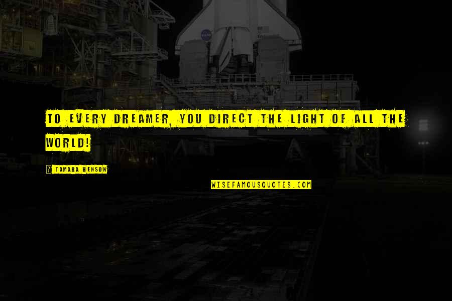 Promiscua Definicion Quotes By Tamara Henson: To every dreamer, you direct the light of Promiscua Definicion Quotes By Tamara Henson: To every dreamer, you direct the light of